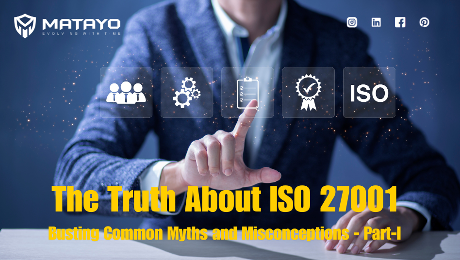 Read more about the article The Truth About ISO 27001: Busting Common Myths and Misconceptions – Part-I