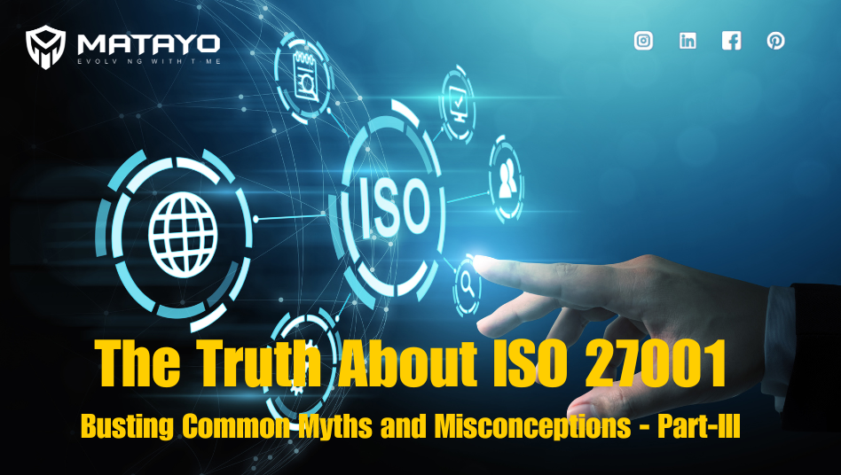 Read more about the article The Truth About ISO 27001: Busting Common Myths and Misconceptions – Part-III