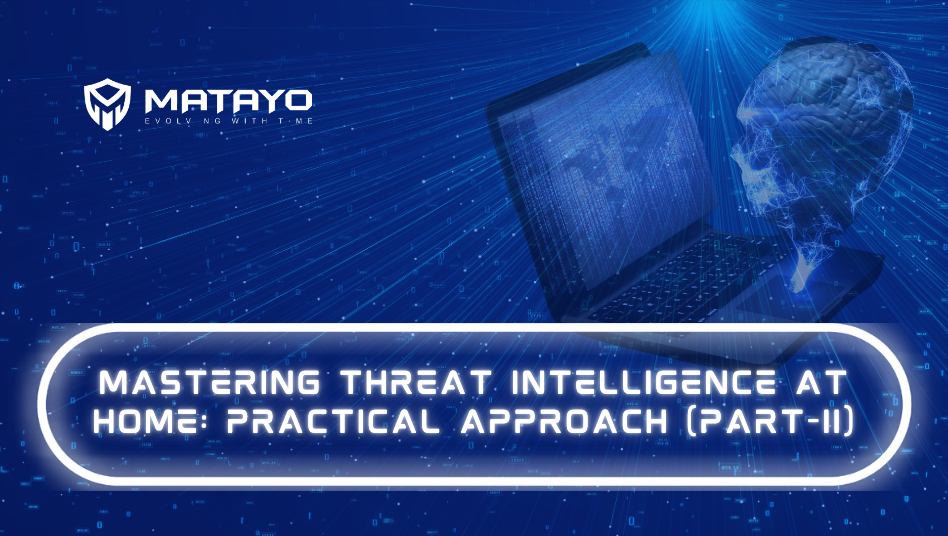 Read more about the article Mastering Threat Intelligence at Home: Practical Approach (Part-II)